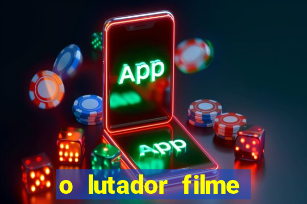 o lutador filme completo dublado mega filmes